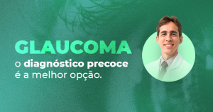 Glaucoma: o diagnóstico precoce é a melhor opção