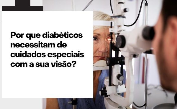 Por que diabéticos necessitam de cuidados especiais com a sua visão?