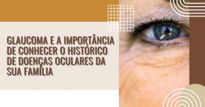 Glaucoma e a importância de conhecer o histórico de doenças oculares da sua família
